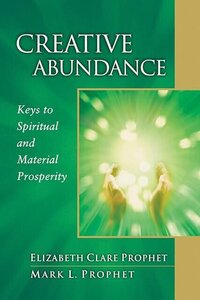 creative abundance keys to spiritual and material prosperity ascened masters teachings