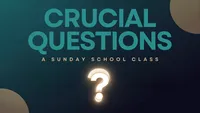 Crucial Questions Sunday School Class
