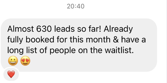 630 leads. Fully booked this month, clients waiting for next month already.