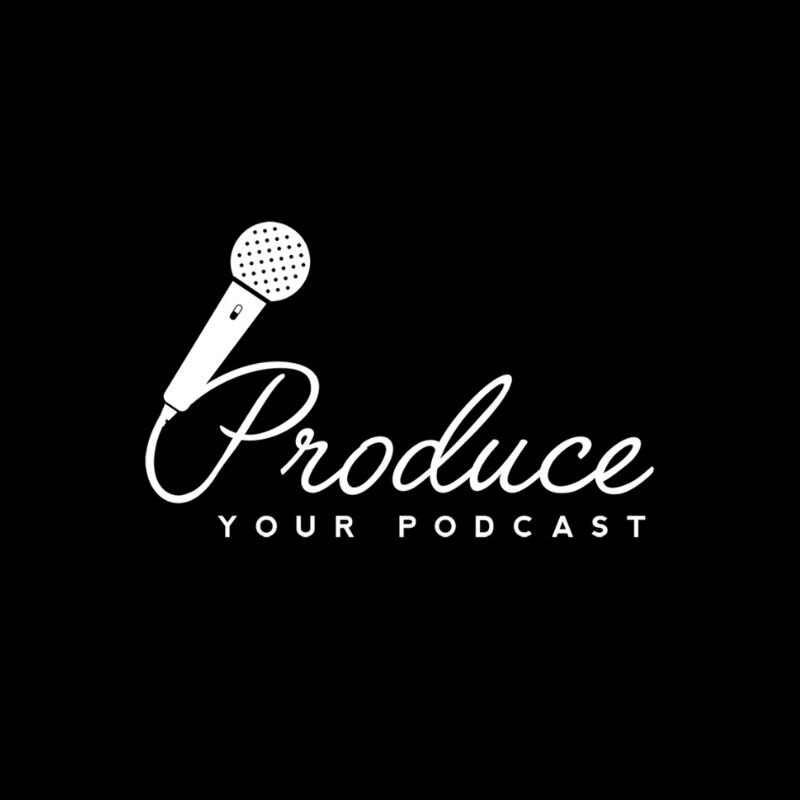 Produce Your Podcast