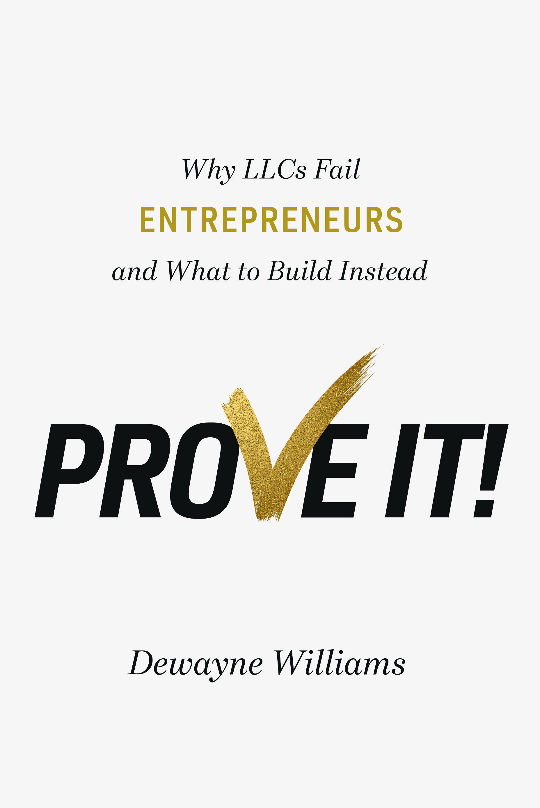 Prove It! Why LLCs Fail Entrepreneurs and What to Build Instead, by Dewayne Williams