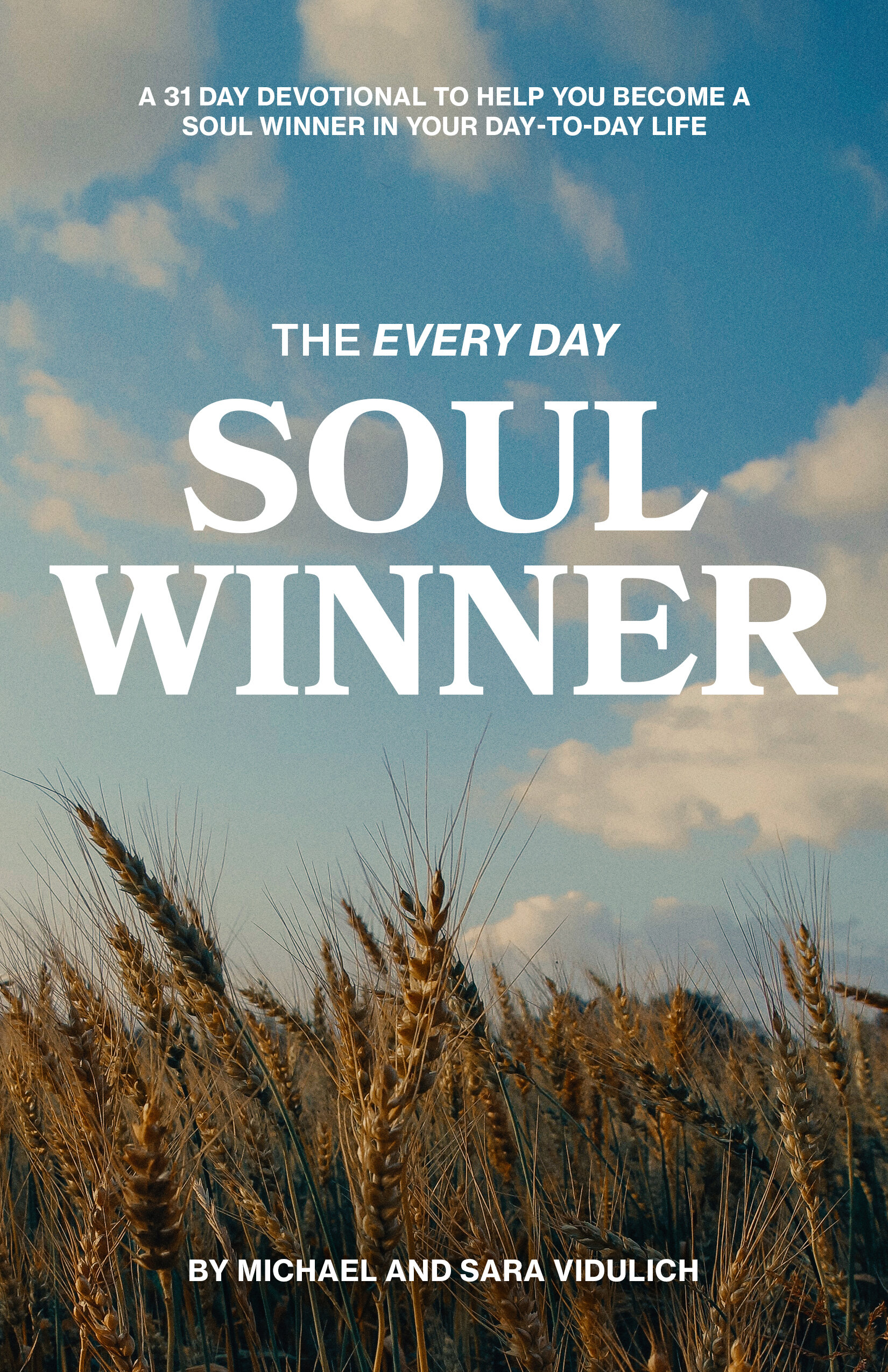 The Every Day Soul Winner, a 31 day devotional by Michael and Sara Vidulich