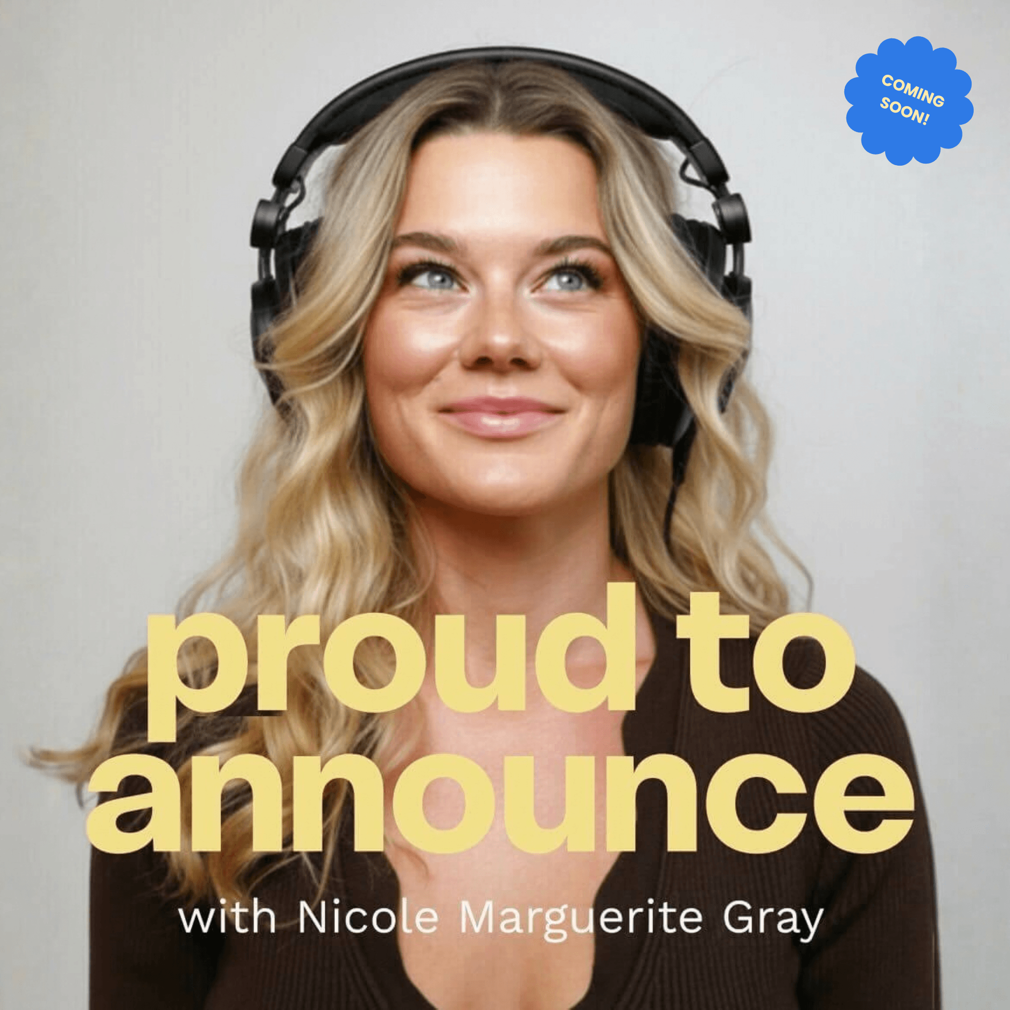 Coming Soon - Proud to Announce podcast, by Nicole Marguerite Gray