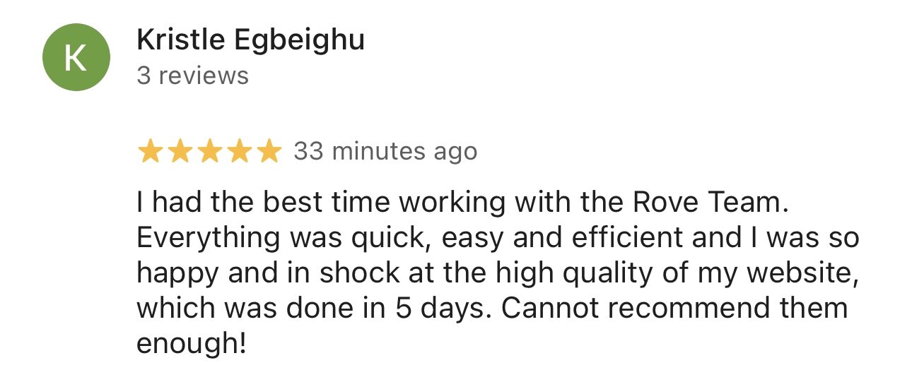 Five-star Google review from Kristle Egbeighu: quick, easy and efficient working with the Rove team, and in shock at the high quality of her website, done in five days