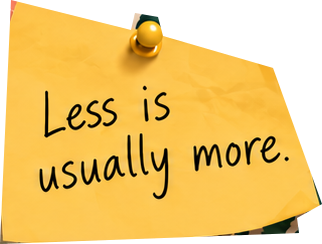 Less is usually more.